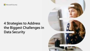 4 Strategies to Address the Biggest Challenges in Data Security